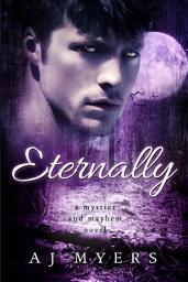 Icon image ETERNALLY: A MYSTICS & MAYHEM NOVELLA