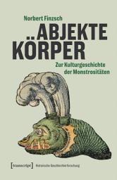 Icon image Abjekte Körper: Zur Kulturgeschichte der Monstrositäten