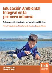 Icon image Educación Ambiental Integral en la primera infancia: Del proyecto institucional a los recorridos didácticos