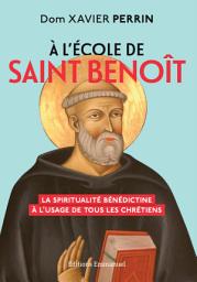 Icon image À l'école de saint Benoît: La spiritualité bénédictine à l'usage de tous les chrétiens