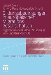 Icon image Bildungsbedingungen in europäischen Migrationsgesellschaften: Ergebnisse qualitativer Studien in Vor- und Grundschule