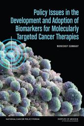 Icon image Policy Issues in the Development and Adoption of Biomarkers for Molecularly Targeted Cancer Therapies: Workshop Summary