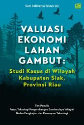 Icon image Valuasi Ekonomi Lahan Gambut: Studi Kasus di Wilayah Kabupaten Siak, Provinsi Riau