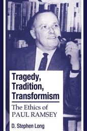 Icon image Tragedy, Tradition, Transformism: The Ethics of Paul Ramsey