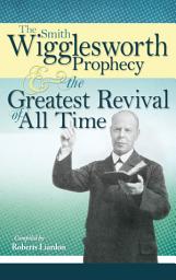 Icon image The Smith Wigglesworth Prophecy and the Greatest Revival of All Time