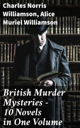 Icon image British Murder Mysteries – 10 Novels in One Volume: House by the Lock, Girl Who Had Nothing, Second Latchkey, Castle of Shadows, The Motor Maid