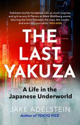 Icon image The Last Yakuza: A Life in the Japanese Underworld