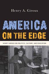 Icon image America on the Edge: Henry Giroux on Politics, Culture, and Education