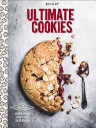 Icon image Ultimate cookies: cookie dough, cuite et crue, en 30 recettes