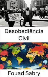 Icon image Desobediência Civil: O poder da resistência não violenta nas democracias modernas