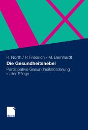 Icon image Die Gesundheitshebel: Partizipative Gesundheitsförderung in der Pflege