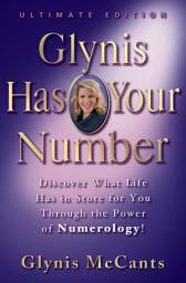 Icon image Glynis Has Your Number: Discover What Life Has in Store for You Through the Power of Numerology!