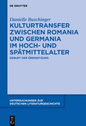 Icon image Kulturtransfer zwischen Romania und Germania im Hoch- und Spätmittelalter: Geburt der Übersetzung