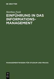 Icon image Einführung in das Informationsmanagement: Grundlagen, Methoden, Konzepte, Ausgabe 2