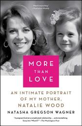 Icon image More Than Love: An Intimate Portrait of My Mother, Natalie Wood