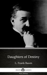 Icon image Daughters of Destiny by L. Frank Baum - Delphi Classics (Illustrated)