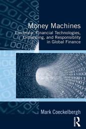 Icon image Money Machines: Electronic Financial Technologies, Distancing, and Responsibility in Global Finance