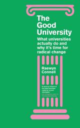 Icon image The Good University: What Universities Actually Do and Why It’s Time for Radical Change