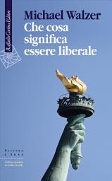 Icon image Che cosa significa essere liberale