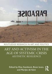 Icon image Art and Activism in the Age of Systemic Crisis: Aesthetic Resilience