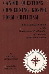 Icon image Candid Questions Concerning Gospel Form Criticism: A Methodological Sketch of the Fundamental Problematics of Form and Redaction Criticism