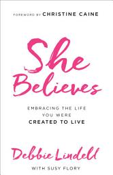 Icon image She Believes: Embracing the Life You Were Created to Live