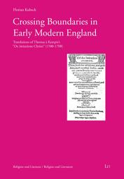 Icon image Crossing Boundaries in Early Modern England: Translations of Thomas a Kempis' de Imitatione Christi (1500 - 1700)