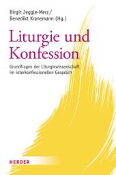 Icon image Liturgie und Konfession: Grundfragen der Liturgiewissenschaft im interkonfessionellen Gespräch