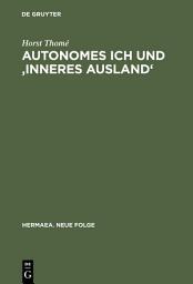 Icon image Autonomes Ich und 'Inneres Ausland': Studien über Realismus, Tiefenpsychologie und Psychiatrie in deutschen Erzähltexten 1848-1914