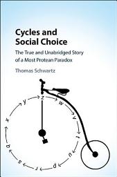 Icon image Cycles and Social Choice: The True and Unabridged Story of a Most Protean Paradox