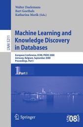 Icon image Machine Learning and Knowledge Discovery in Databases: European Conference, Antwerp, Belgium, September 15-19, 2008, Proceedings, Part I