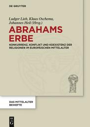 Icon image Abrahams Erbe: Konkurrenz, Konflikt und Koexistenz der Religionen im europäischen Mittelalter