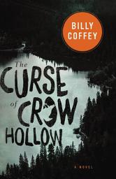 Icon image The Curse of Crow Hollow: A Novel