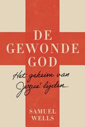 Icon image De gewonde God: Het geheim van Jezus' llijden