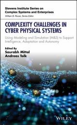 Icon image Complexity Challenges in Cyber Physical Systems: Using Modeling and Simulation (M&S) to Support Intelligence, Adaptation and Autonomy