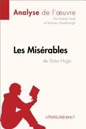 Icon image Les Misérables de Victor Hugo (Analyse de l'oeuvre): Analyse complète et résumé détaillé de l'oeuvre