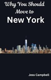 Icon image Why You Should Move to New York