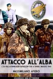 Icon image Attacco all'alba: l’SS-Fallschirmjäger Bataillon 500 a Drvar, maggio 1944