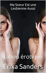 Icon image Ma Soeur Est une Lesbienne Aussi: Tabou érotique