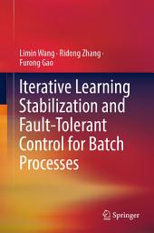 Icon image Iterative Learning Stabilization and Fault-Tolerant Control for Batch Processes