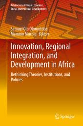 Icon image Innovation, Regional Integration, and Development in Africa: Rethinking Theories, Institutions, and Policies