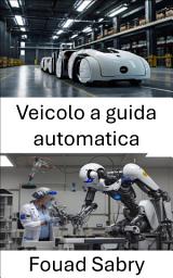 Icon image Veicolo a guida automatica: Trasformare la mobilità attraverso la robotica intelligente