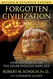 Icon image Forgotten Civilization: New Discoveries on the Solar-Induced Dark Age, Edition 2