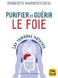 Icon image Purifier et guérir le foie: Les remèdes naturels, Édition 3