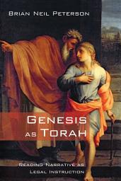 Icon image Genesis as Torah: Reading Narrative as Legal Instruction