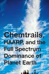 Icon image Chemtrails, HAARP, and the Full Spectrum Dominance of Planet Earth