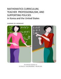 Icon image Mathematics Curriculum, Teacher Professionalism, and Supporting Policies in Korea and the United States: Summary of a Workshop