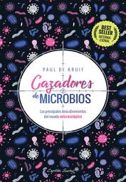 Icon image Cazadores de microbios: Los principales descubrimientos del mundo microscópico