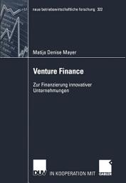 Icon image Venture Finance: Zur Finanzierung innovativer Unternehmungen