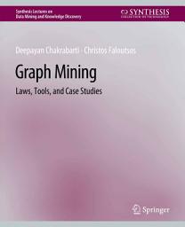 Icon image Graph Mining: Laws, Tools, and Case Studies